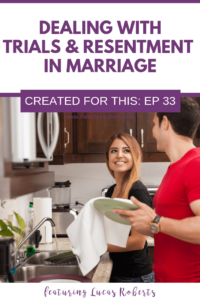 DEALING WITH TRIALS & RESENTMENT IN MARRIAGE