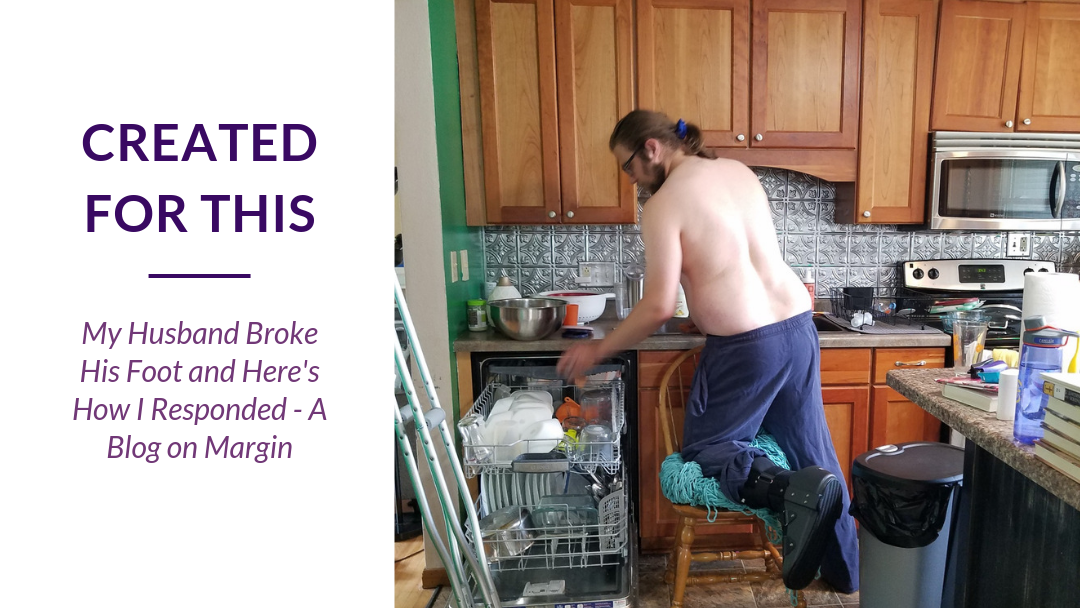 My Husband Broke His Foot and Here’s How I Responded – A Blog on Margin