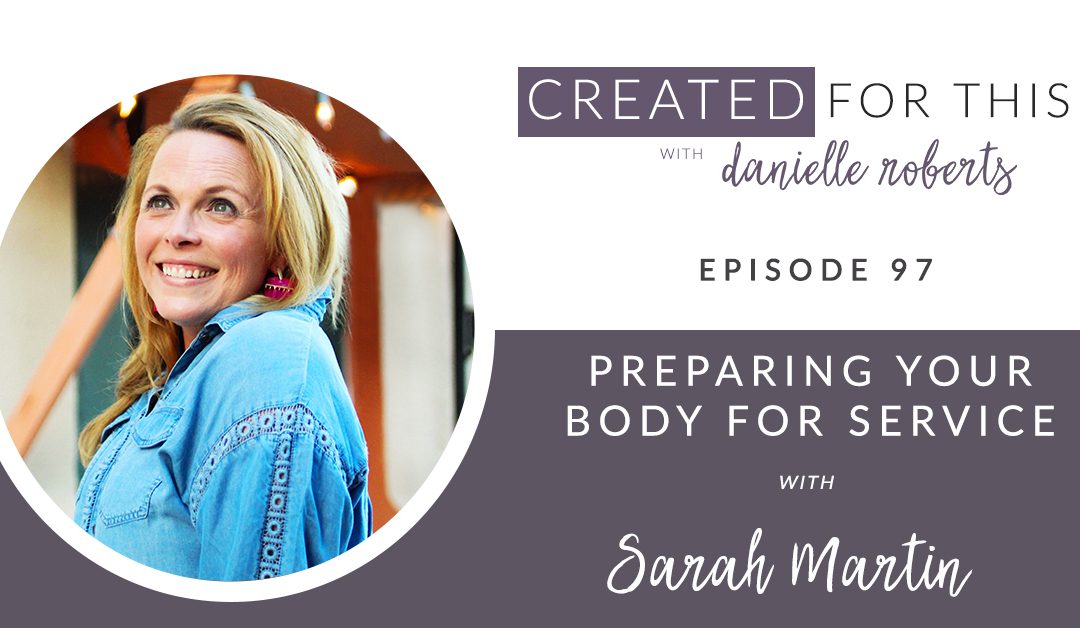 Episode 97: Preparing Your Body for Service with Sarah Martin