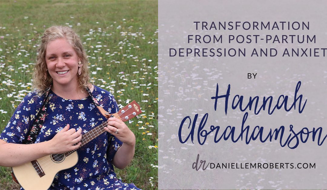 Transformation from Postpartum Depression and Anxiety by Hannah Abrahamson