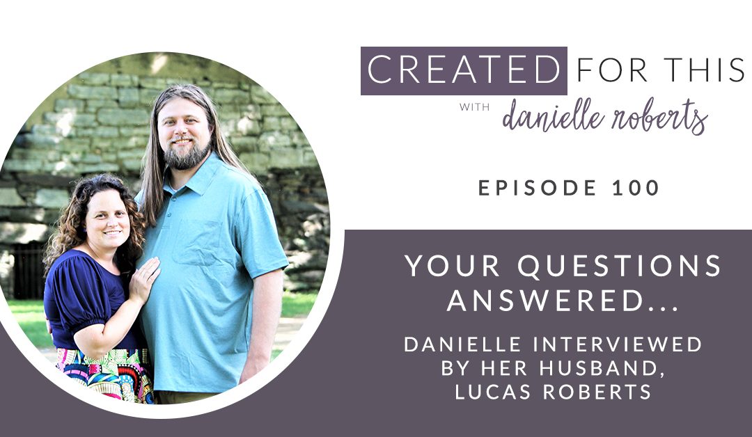 Created for This Episode 100: Your Questions Answered – Danielle interviewed by her husband, Lucas Roberts
