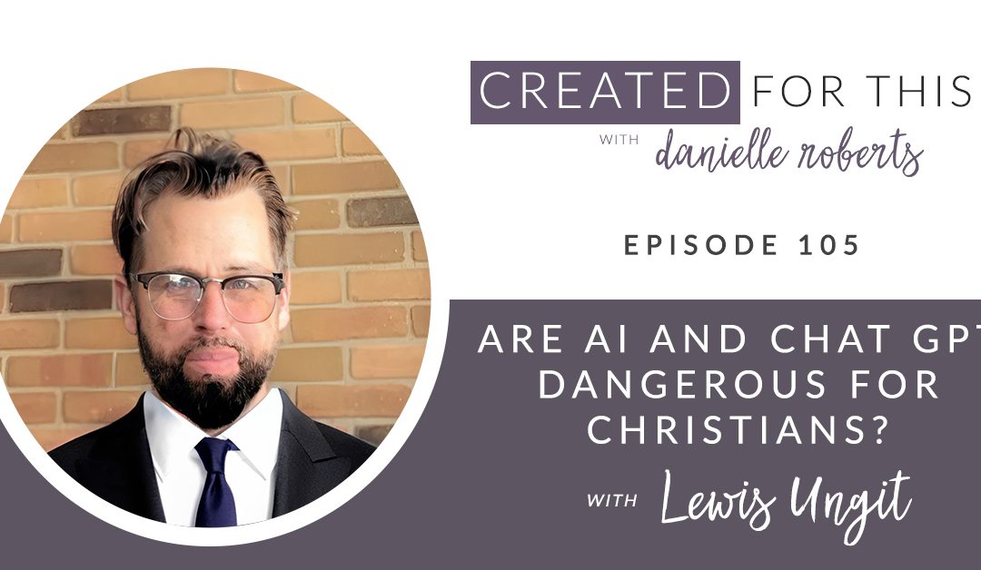 Episode 105: Are AI and Chat GPT Dangerous for Christians? with Lewis Ungit