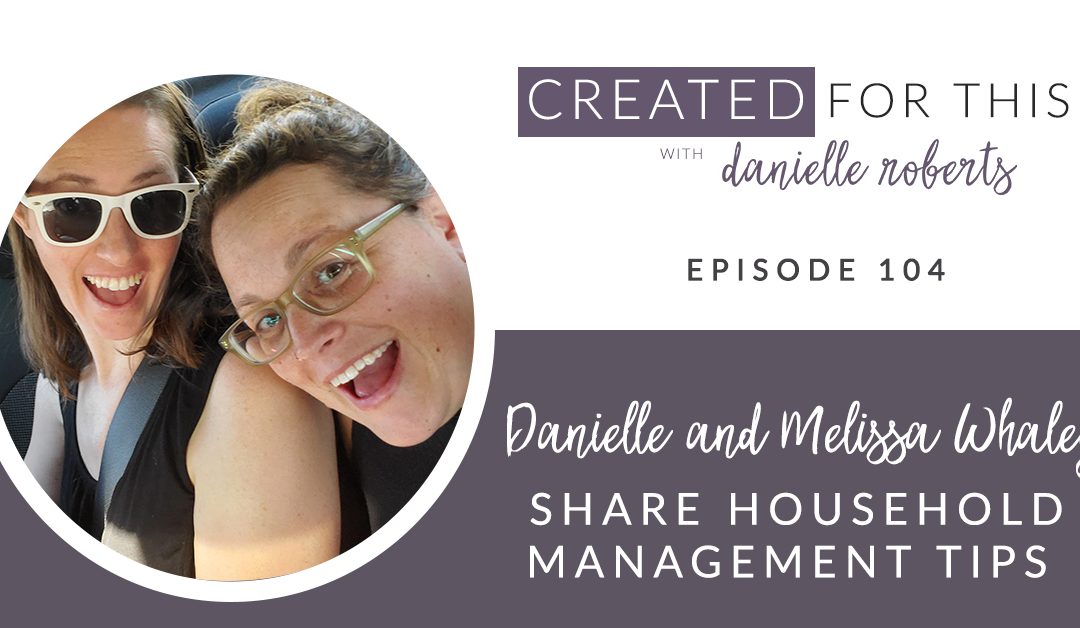 Episode 104: Danielle and Melissa Whaley Share Top 3 House Management Tips