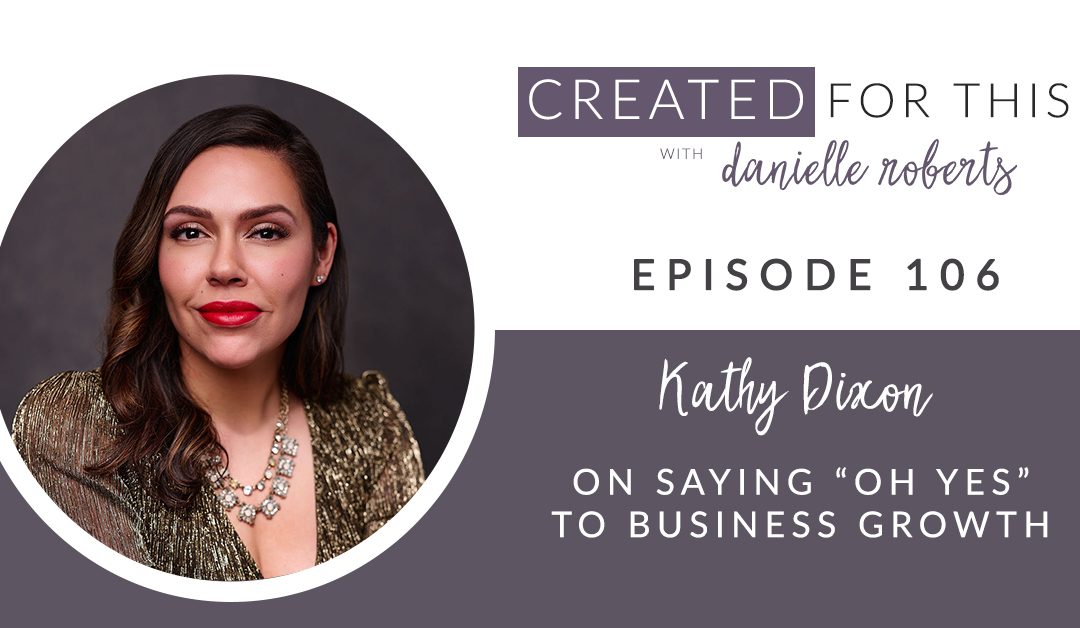 Created for This Episode 106:  Kathy Dixon on saying “Oh Yes!” to Business Growth