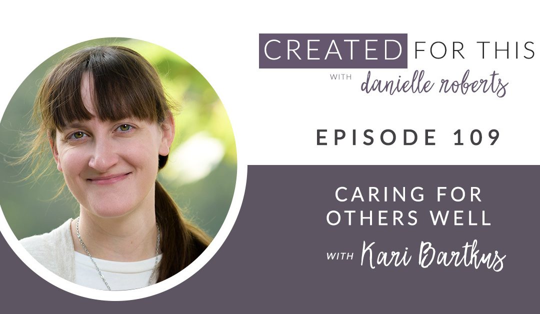 Episode 109: Caring for Others Well with Kari Bartkus