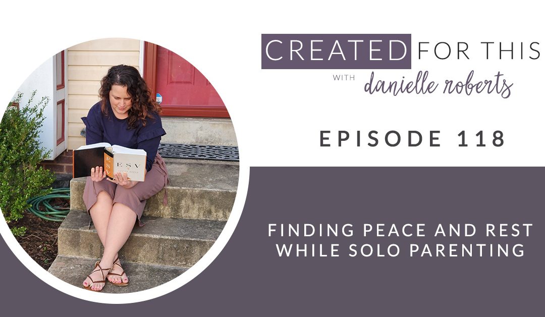 Episode 118: Finding Peace and Rest while Solo Parenting