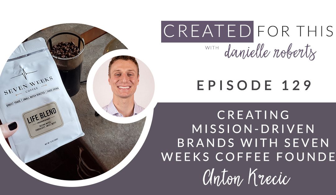seven weeks coffee founder on brands that are mission driven