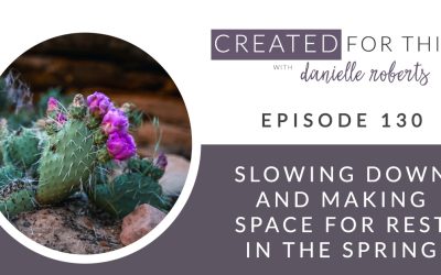 Created for This Episode 130: Slowing Down and Making Space for Rest in the Spring
