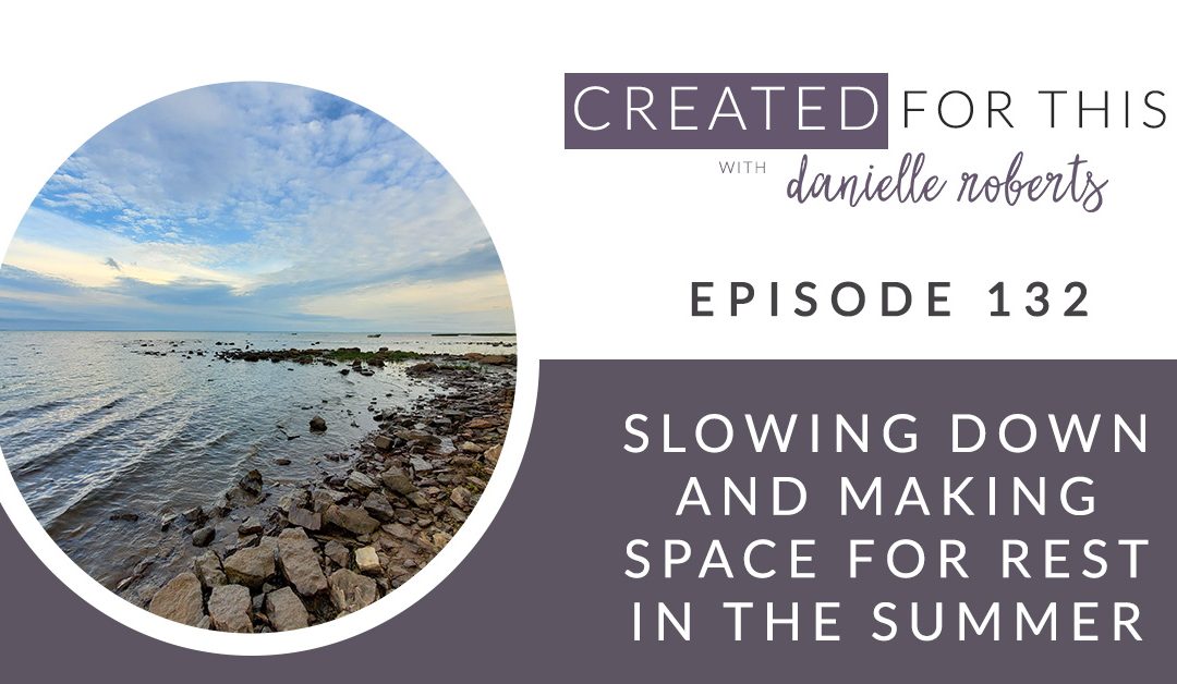 Episode 132: Slowing Down and Making Space for Rest in the Summer