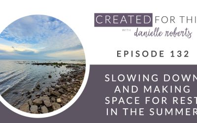 Created for This Episode 132: Slowing Down and Making Space for Rest in the Summer